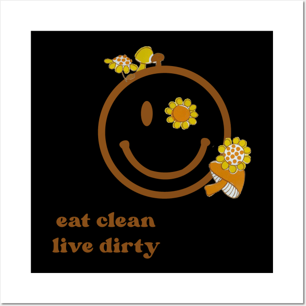 Eat Clean Live Dirty Wall Art by politerotica